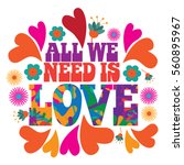 All we need is love in psychedelic typography in 1960s style with hearts and flowers. Uplifting message of love for Valentines Day. EPS 10 vector. 