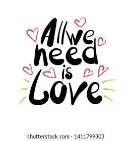 All we need is love - a romantic phrase, a colorful composition of letters, written by hand.