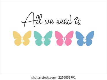 all we need is love slogan with colorful butterfly vector