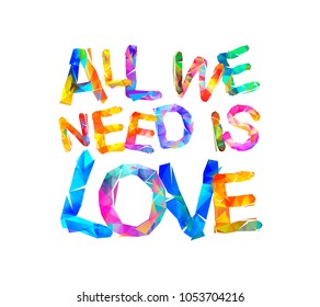 All we need is love. Vector inscription of triangular letters