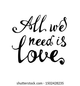 All we need is love. Vector inscription of calligraphic letters