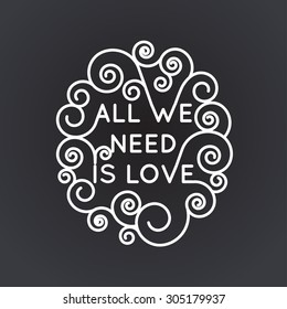 All we need is love - vector geometric inscription  in trendy mono line style - art deco.