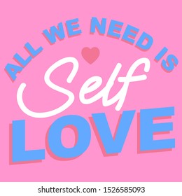 ALL WE NEED IS SELF LOVE, SLOGAN PRINT VECTOR TEXT