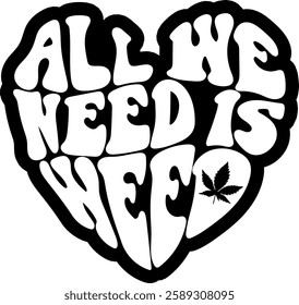 all we need is weed heart weed marijuana funny quote black vector graphic design file 