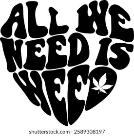 all we need is weed heart weed marijuana funny quote black vector graphic design file 