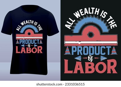 All wealth is the product of labor labor day tshirt design 