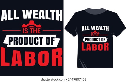 All Wealth Is The Product Of Labor Tshirt