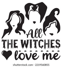 All the witches love me -  Halloween t shirt svg vector file template, witches, pumpkin, fall background