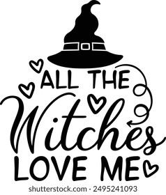 All The Witches Love Me Halloween Witch Typography Design