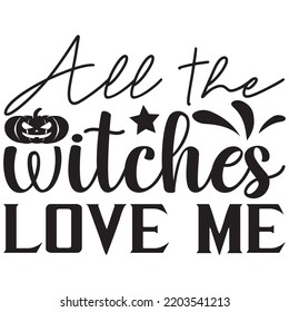 All the witches love me, svg t-shirt design and vector file.