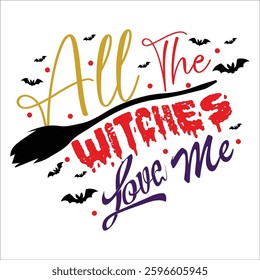 All The Witches Love Me Vector Design , Halloween Vector Designs