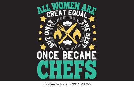 All Women Are Creat Equal But Only The Best Once Became Chefs eps