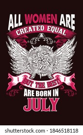 All women are created equal but the best are born in July - Print ready vector file for t-shirt, sticker, label, mug, banner, poster