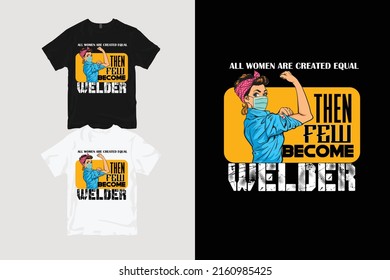 All women created equal then few 
 became welder ,Quote typography welding women t-shirt design, Welder t shirts design, Vector