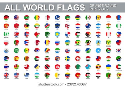 All world flags - vector set of flat round grunge icons. Flags of all countries and continents. Part 2 of 2