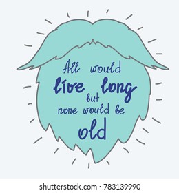 All would live long but none would be old motivational quote lettering. Calligraphy  graphic design typography element for print. Print for poster, t-shirt, bags, postcard, sticker. Simple cute vector