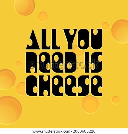 All you heed is cheese lettering on abstract cheese background. Vector print template for eco market. Yellow chedar backdrop  