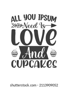 All You ipsum Need Is love And cupcakes Shirt Design.
