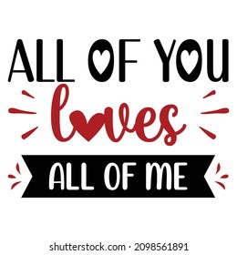 All of you loves all of me, Happy valentine shirt print template, typography design for 14 February 