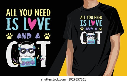 All You Nedd Is Love and A Cat T-shirt, Funny Cat Tshirt Design