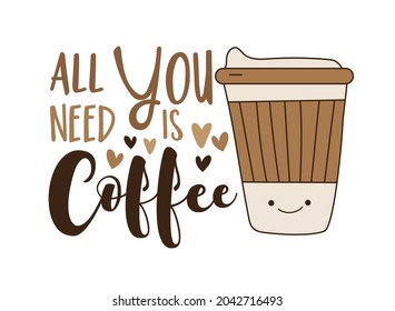 All you nee is coffee - cute coffee mug. Good for card, label, textile print, and other decoration.
