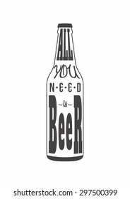 "All you need is beer" concept for poster, post cart or t-shirt print, menu and restaurant decoration, beer bottle.
