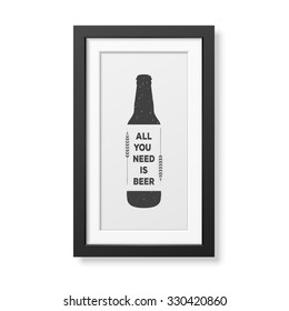 All you need is beer - Quote typographical Background in realistic square black frame on white background. Vector EPS10 illustration. 