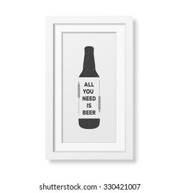 All you need is beer - Quote typographical Background in realistic square white frame on white background. Vector EPS10 illustration. 