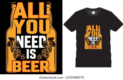 All you need is beer vector graphic T-Shirt design template. Vintage, retro Hand drawn inspiration Vector illustration. Best Oktoberfest  t shirts Perfect for print item poster banner, card, mug, pod.