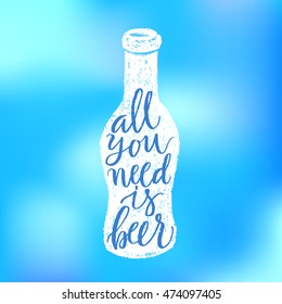 All you need is beer. Vector hand written brush pen calligraphy phrase or quote in bottle form. Cute isolated letters on an abstract background for Oktoberfest about drinking a beer.