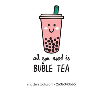 All you need is bubble tea cartoon cup handwritten doodle hand drawn lettering phrase or quote. . Vector illustration