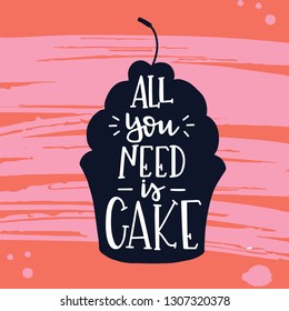 All you need is cake Hand drawn inspirational lettering poster. Vector vintage illustration.