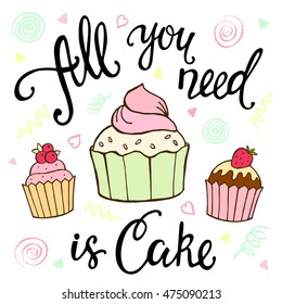 All you need is cake, ink hand lettering and sweet dessert. Inspiration hand drawn quote for greeting cards, menus, invitations and birthday.