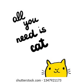 All you need is cat hand drawn illustration with cute yellow cat cartoon