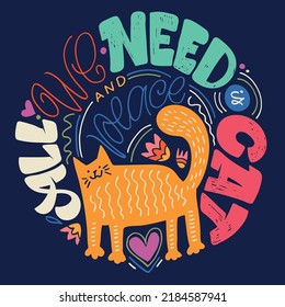 All you need is cat and peace. Cute hand drawn doodle lettering postcard. Lettering art t-shirt design.