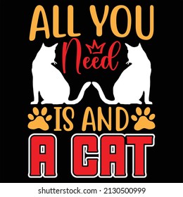 All You Need Is And A Cat t shirt design, vector file.