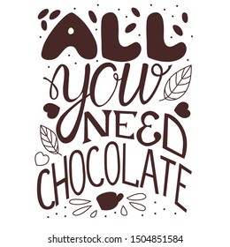 All you need chocolate hand drawn ink brush lettering. Vector lettering phrase for cards, prints, home decorations, poster