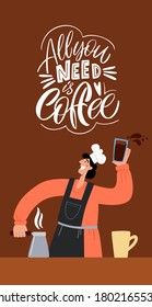 All you need is coffee. Barista makes coffee. Calligraphy style quote. Shop promotion motivation. Graphic design lifestyle lettering. Sketch hot drink mug inspiration vector.