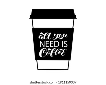 All you need is Coffee brush lettering. Coffee to go. Vector stock illustration for banner or poster