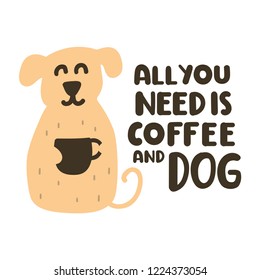 All you need is coffee and dog. Vector lettering icon, doodle illustration for greeting card, t shirt, print, stickers, posters design.