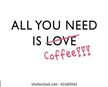 All you need is coffee / Funny t-shirt graphics