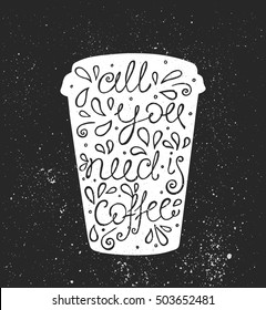 All You Need is Coffee - hand drawn quote. Cute sketch. Vector illustration