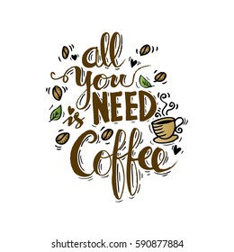 All you need is coffee. hand lettering. Coffee hand drawn poster.