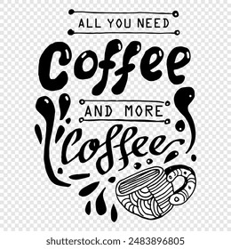 All you need coffee and more coffee, quotes doodle vector