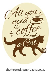 All you need is coffee and my Cat - t-shirt or poster design, vector illustration