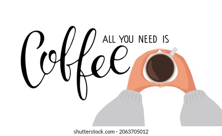 All you need is Coffee text with two coffee mugs. Hands holds cups of hot drink. Vector calligraphy lettering. Logo for coffee company. Template of banner or poster for coffee shop, restaurant, cafe.