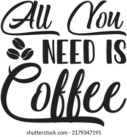 All You Need is Coffee t-shirt design vector file