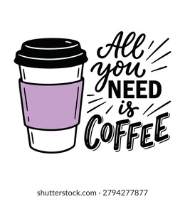 All you need is coffee typography illustration with beverage cup t shirt design apparel clothing t-shirt design apparel clothing print