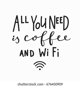 All you need is coffee and Wi Fi  love romantic travel quote lettering. Calligraphy inspiration graphic design typography element. Hand written postcard. Cute simple vector sign.