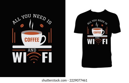 All you need is coffee and WIFI T Shirt Design